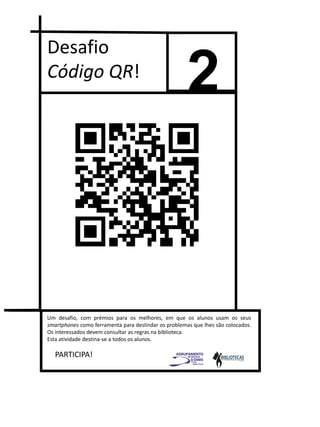 2
Desafio
Código QR!
PARTICIPA!
Um desafio, com prémios para os melhores, em que os alunos usam os seus
smartphones como f...