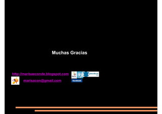 http://marisaeconde.blogspot.com
marisacon@gmail.com
Muchas Gracias
 