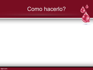 Como hacerlo?
 