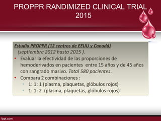 PROPPR RANDIMIZED CLINICAL TRIAL
2015
 
