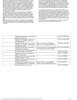 Mientras que mediante el sensor combinado de temperatura y presión
del aire de sobrealimentación (B111), el sensor de temperatura del
combustible (B10) y el sensor de temperatura del líquido refrigerante
(B65) se registran magnitudes relevantes con respecto al consumo,
potencia y gases de escape, la unidad de control regulación del motor
(MR) (A6) detecta, mediante el sensor de posición del cigüeñal (B15),
el número de revoluciones momentáneo así como el ángulo de giro
con respecto al PMS (posición del motor) y, en combinación con el
sensor de posición del árbol de levas (B16), identifica la fase de
compresión del 1er cilindro.
La especificación del par motor, que la unidad de control regulación
electrónica vehículo-motor (FR) (A3) calcula, entre otros factores, a
partir de la posición del transmisor del pedal acelerador (B1), llega, vía
CAN del motor (CAN 4), a la unidad de control regulación del motor
(MR) (A6), la cual, por su parte, envía el par motor real momentáneo y
el par motor máximo posible a la regulación electrónica vehículo-motor
(FR).
Mediante el CAN de motor (CAN 4) y la unidad de control regulación
electrónica vehículo-motor (FR) (A3) existe además la posibilidad de
intercambiar informaciones con otros sistemas electrónicos o unidades
de control.
Si el vehículo está equipado adicionalmente con el código (MS4)
BlueTec 4 o el código (MS5) BlueTec 5, entonces en la unidad de
control regulación del motor (MR) (A6) se encontrará otro bus CAN -
el CAN SCR (CAN 12). Mediante éste, la unidad de control regulación
del motor (MR) (A6) puede intercambiar con la unidad de control
módulo de bastidor SCR (A95) todas las informaciones necesarias
para regular el sistema de postratamiento de los gases de escape.
Si se presenta una perturbación en el CAN de motor (CAN 4), en el
CAN SCR (CAN 12) o en un componente del sistema de regulación
del motor (MR) o del postratamiento de los gases de escape, en tal
caso la regulación del motor (MR) procederá, según la gravedad de la
perturbación, siguiendo un esquema exactamente establecido. Si se
trata de averías menos graves, p. ej., al fallar un sensor, recurrirá a
valores sutitutivos, mientras que tratándose de averías graves, p. ej.,
en caso de fallar el CAN de motor (CAN 4), pasará al funcionamiento
de emergencia.
Con ello, al conductor le será posible acudir al menos al taller más
cercano en caso de una perturbación en el sistema.
Regulación del motor (MR) - Comportamiento
en casos de perturbación
GF07.15-W-0002-02MP
Regulación del motor (MR) - Intercambio de
información con la regulación electrónica
vehículo-motor (FR)
GF07.15-W-0002-03MP
Regulación del motor (MR) - Intercambio de
información con el sistema de postratamiento
de los gases de escape
Sólo en vehículos con el código (MS4)
BlueTec 4 o con el código (MS5) BlueTec 5
GF07.15-W-0002-04MP
Regulación del motor (MR) - Intercambio de
información con el sistema de
precalentamiento del aire de admisión (FLA)
Sólo en vehículos con el código (M89) Sistema
de precalentamiento del aire de admisión
GF07.15-W-0002-05MP
Proceso de arranque - Funcionamiento GF07.15-W-2001MP
Regulación del número de revoluciones de
ralentí - Funcionamiento
GF07.15-W-3007MP
Regulación del número de revoluciones de la
marcha del vehículo - Función
GF07.15-W-3008MP
Regulación del número de revoluciones toma
de fuerza - Funcionamiento
GF07.15-W-3009MP
Postratamiento de los gases de escape con
tecnología Diesel BlueTec - Funcionamiento
Sólo en vehículos con el código (MS4)
BlueTec 4 o con el código (MS5) BlueTec 5
GF14.40-W-0001A
Proceso de parada - Funcionamiento GF07.15-W-2003MP
Copyright DaimlerChrysler AG 06.09.2006 CD-Ausgabe G/08/06 . Esta impresión del WIS no es registrada por el servicio de modificaciones. Página 3
 