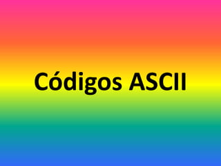 Códigos ASCII
 