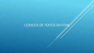 CODIGOS DE TEXTOS EN HTML :
 