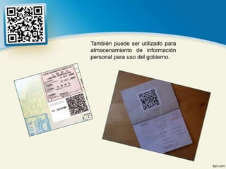 También puede ser utilizado para
almacenamiento de información
personal para uso del gobierno.
 