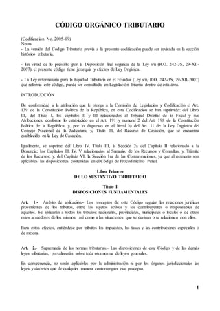 1
CÓDIGO ORGÁNICO TRIBUTARIO
(Codificación No. 2005-09)
Notas:
- La versión del Código Tributario previa a la presente cod...