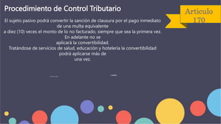 Articulo
170
Procedimiento de Control Tributario
El sujeto pasivo podrá convertir la sanción de clausura por el pago inmediato
de una multa equivalente
a diez (10) veces el monto de lo no facturado, siempre que sea la primera vez.
En adelante no se
aplicará la convertibilidad.
Tratándose de servicios de salud, educación y hotelería la convertibilidad
podrá aplicarse más de
una vez.
…….. ‘’’’’’’’
 