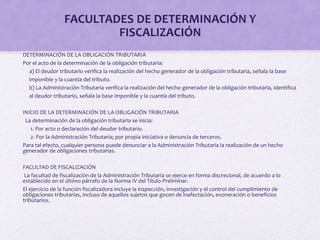 FACULTADES DE DETERMINACIÓN Y
FISCALIZACIÓN
DETERMINACIÓN DE LA OBLIGACIÓN TRIBUTARIA
Por el acto de la determinación de l...