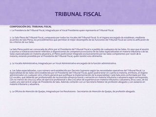 TRIBUNAL FISCAL
COMPOSICIÓN DEL TRIBUNAL FISCAL
1. La Presidencia del Tribunal Fiscal, integrada por el Vocal Presidente q...