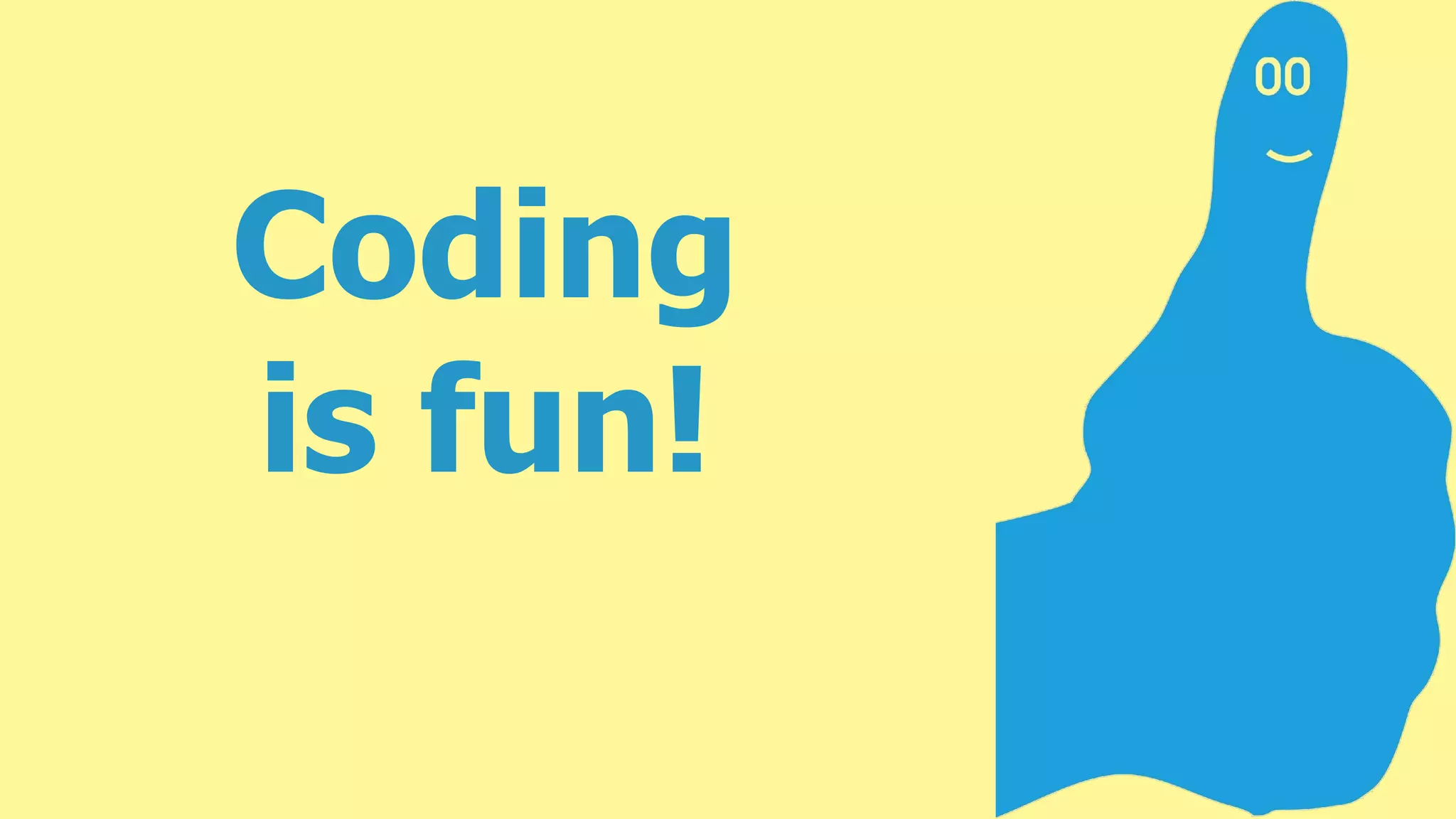Coding
is fun!
 