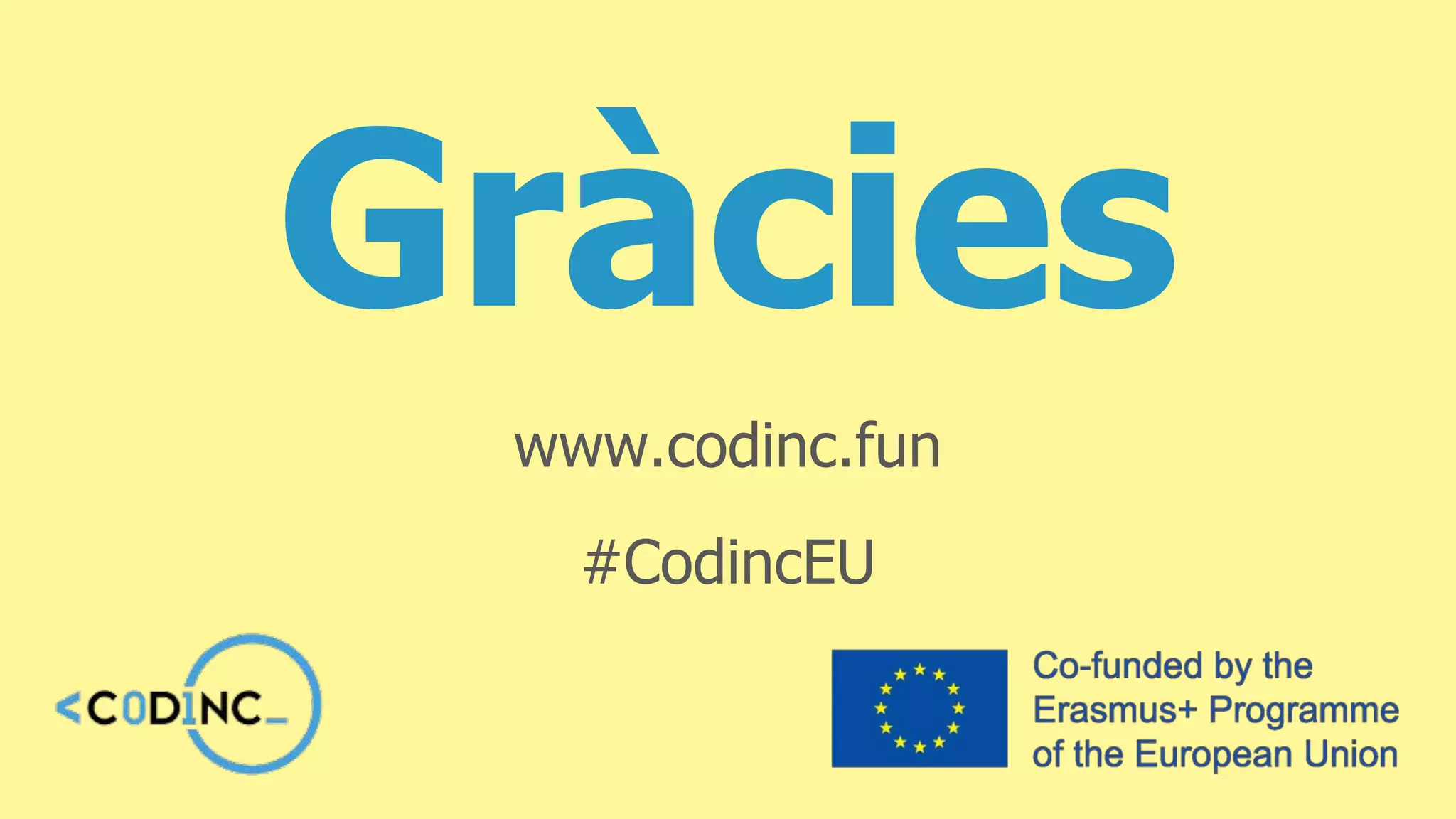 www.codinc.fun
#CodincEU
Gràcies
 