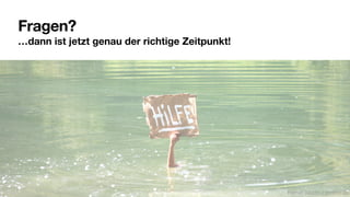 Fragen?
…dann ist jetzt genau der richtige Zeitpunkt!
Rainer Sturm / pixelio.de
 