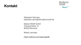 Kontakt
Sebastian Springer
sebastian.springer@maibornwol
ff
.de
MaibornWol
ff
GmbH
Theresienhöhe 13
80339 München
@basti_springer
https://github.com/sspringer82
 