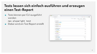 Tests lassen sich einfach ausführen und erzeugen
einen Test-Report
■ Tests können per CLI ausgeführt
werden
npx playwright test
■ Dabei wird ein Test Report erstellt
13
 