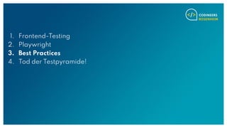 1. Frontend-Testing
2. Playwright
3. Best Practices
4. Tod der Testpyramide!
 