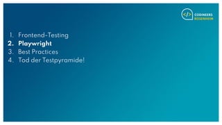 1. Frontend-Testing
2. Playwright
3. Best Practices
4. Tod der Testpyramide!
 