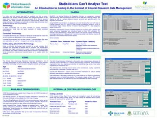 Statisticians Can’t Analyze Text
                                                           An Introduction to Coding in the Context of Clinical Research Data Management
                          INTRODUCTION                                                                                      MedDRA
It is often said that textual data can’t be analyzed, but this is untrue.             MedDRA - the Medical Dictionary for Regulatory Activities - is a pragmatic, medically
Statisticians can provide summary statistics and categorical analysis on text         valid terminology with an emphasis on ease of use for data entry, retrieval, analysis, and
based data. However this can only be successful if the data is properly               display, as well as a suitable balance between sensitivity and specificity within the
prepared. This poster considers the practice of coding clinical research data         regulatory environment.
using controlled terminologies and externally controlled data dictionaries such
as MedDRA and the WHO Drug Dictionary.                                                Using MedDRA reported terms are assigned Low Level Terms (LLTs). Each LLT maps to
                                                                                      a single Preferred Term (PT). Each PT maps, through the MedDRA hierarchy, to one or
Terminology                                                                           more System Organ Classes (SOCs). For ease of reporting each PT is also assigned a
A finite, enumerated set of terms intended to convey information                      single Primary SOC.
unambiguously. Code lists are good examples of simple controlled                      MedDRA is maintained by a team of medical experts and is mainly used to analyse and
terminologies.                                                                        report symptoms, diagnoses and indications based on their SOC allocation. For
                                                                                      example, using MedDRA it is a simple task to extract a list of study subjects experiencing
Controlled Terminology                                                                neurological symptoms. In a large study it would be impractical to do this due to a lack of
A controlled terminology is a dictionary of terms that is managed to ensure the       specificity in the verbatim adverse event reports..
terms it contains are appropriate for their intended purpose.
                                                                                      Some examples:
Controlled terminologies may be either internal – managed within the users
own organization, or external – managed by an external organization.
                                                                                       Verbatim Term Preferred Term                    System Organ Class(es)
Coding Using a Controlled Terminology                                                  Pain in chest         Chest Pain                Cardiac disorders
                                                                                                                                       Respiratory, thoracic and mediastinal
Using a controlled terminology data recorded on a data collection form
                                                                                                                                       disorders
(verbatim text) is allocated a ‘reported term’ or synonym. The reported term
                                                                                                                                       General disorders and administration site
translates to a single ‘preferred term’ or code. In more a complex terminology
                                                                                                                                       conditions
the Preferred Term maps to superior terms within a hierarchy. This allows data
to be summarised, analysed and reported based on it’s position within the              Bladder infection     Urinary tract infection   Renal and urinary disorders
hierarchy.                                                                                                                             Infections and infestations


                                   CDISC                                                                                  WHO-DDE
The Clinical Data Interchange Standards Consortium publishes a list of                The WHO Drug Dictionary (Enhanced) is the world’s most comprehensive dictionary of
controlled terminologies for use in clinical trials. ‘Age Span’ is a simple example   medicinal product information. It is used by pharmaceutical companies, clinical research
of a CDISC terminology that can be used to categorize patients by their age.          organisations and drug regulatory authorities for identifying drug names, their active
                                                                                      ingredients and therapeutic use.
Age                        Term
                                                                                      The dictionary links medicinal product names to the manufacturer, country, ingredients
PRETERM                    PRETERM NEWBORN INFANT                                     and Anatomical Therapeutic Chemical code (ATC).
IN UTERO                   IN UTERO                                                   Typically the WHO-DDE is used to code concomitant medications in order to identify
0 – 27 DAYS                NEWBORN                                                    excluded medications and possible drug interactions.

28 DAYS - 23 MONTHS INFANT                                                            Each medication is allocated a number of ATC codes based on it’s chemical constituents,
                                                                                      therapeutic action and prescribing practice. For analysis a single, primary, ATC code is
2 -11 YEARS                CHILD                                                      often selected based on the indication for which the medication has been prescribed.
12-17 YEARS                ADOLESCENT
18-65 YEARS                ADULT
> 65     YEARS             ELDERLY


                  AVAILABLE TERMINOLOGIES                                                   INTERNALLY CONTROLLED TERMINOLOGY
CDISC terminologies are available free of charge from the CDISC web site and
can be obtained from CRIC.                                                            Coding Lab Data
The Medical Dictionary for Regulatory Activities (MedDRA) is licensed to the          In this example a Case Report Form requires an investigator to report all haematology
University of Alberta and is available from CRIC free of charge.                      results that are outside normal range. The data cannot be analysed without coding
                                                                                      because of variations in the verbatim text.
The WHO Drug Dictionary (WHO-DDE) is a commercial product which can be
purchased from the WHO Monitoring Centre, Uppsala, Sweden. However its                Verbatim Text                    Synonym                         Preferred Term
cost may be prohibitive for smaller studies without significant funding.
                                                                                      Elevated red blood cells         Red blood cells                 RBC
Health Canada’s Drug Product Database is available free of charge. This
product categorises medications based on ingredients, ATC and AHFS                    Patient had high RBC count       RBC                             RBC
classification. It may therefore be a suitable alternative to the WHO-DDE for         High erythrocytes                Erythrocytes                    RBC
coding Canadian medications.
                                                                                      White blood cells                WBC                             WBC
CRIC has a coding application that can be used in conjunction with these
terminologies to code your data.                                                      White cell count                 White blood cells               WBC
Rick Watts 2008
 