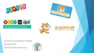 Incontro In_form@zione digitale
26 aprile 2017
Istituto Comprensivo Croci
 