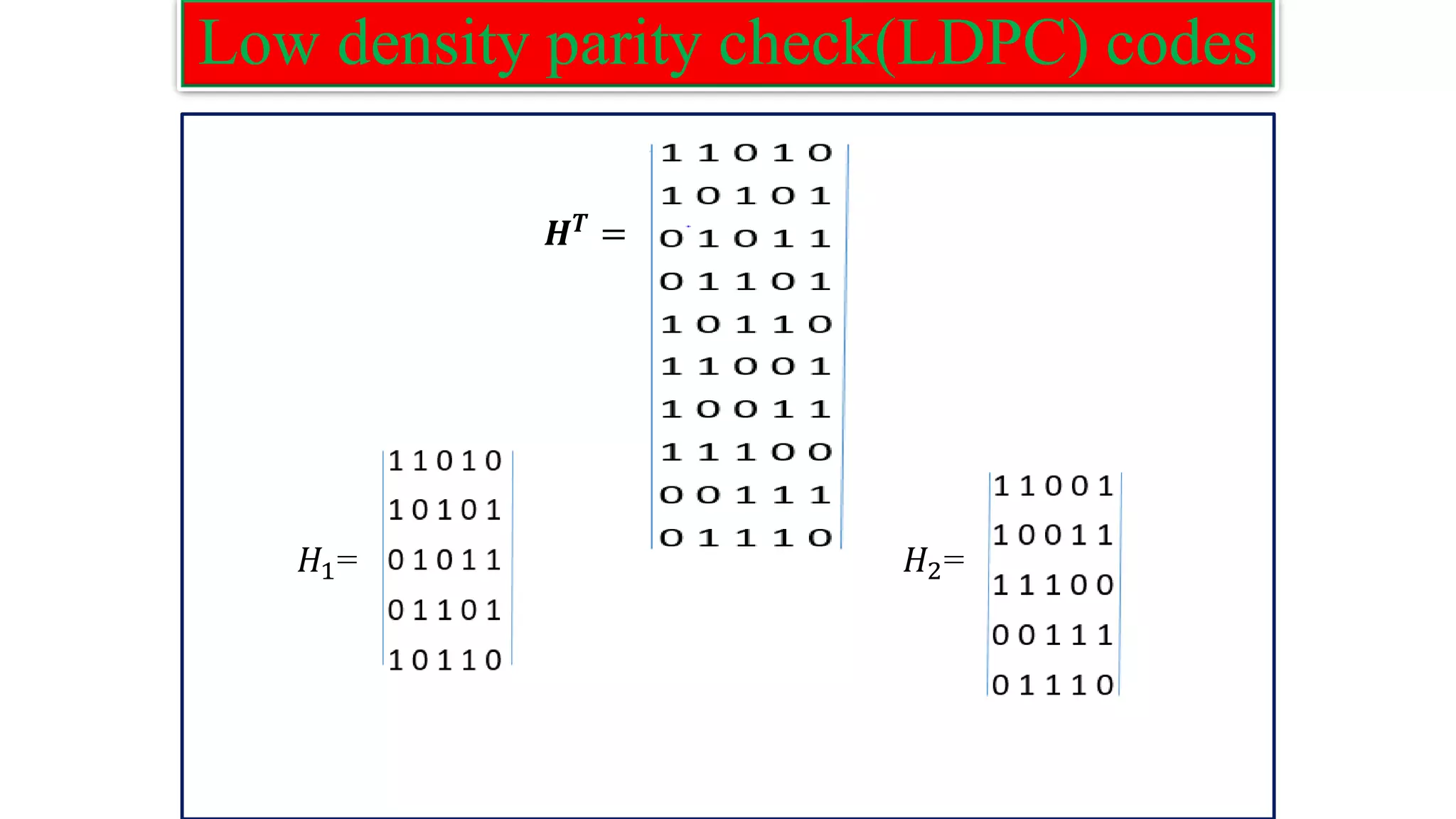 Low density parity check(LDPC) codes 𝑯𝑻 = 𝐻1= 𝐻2= 