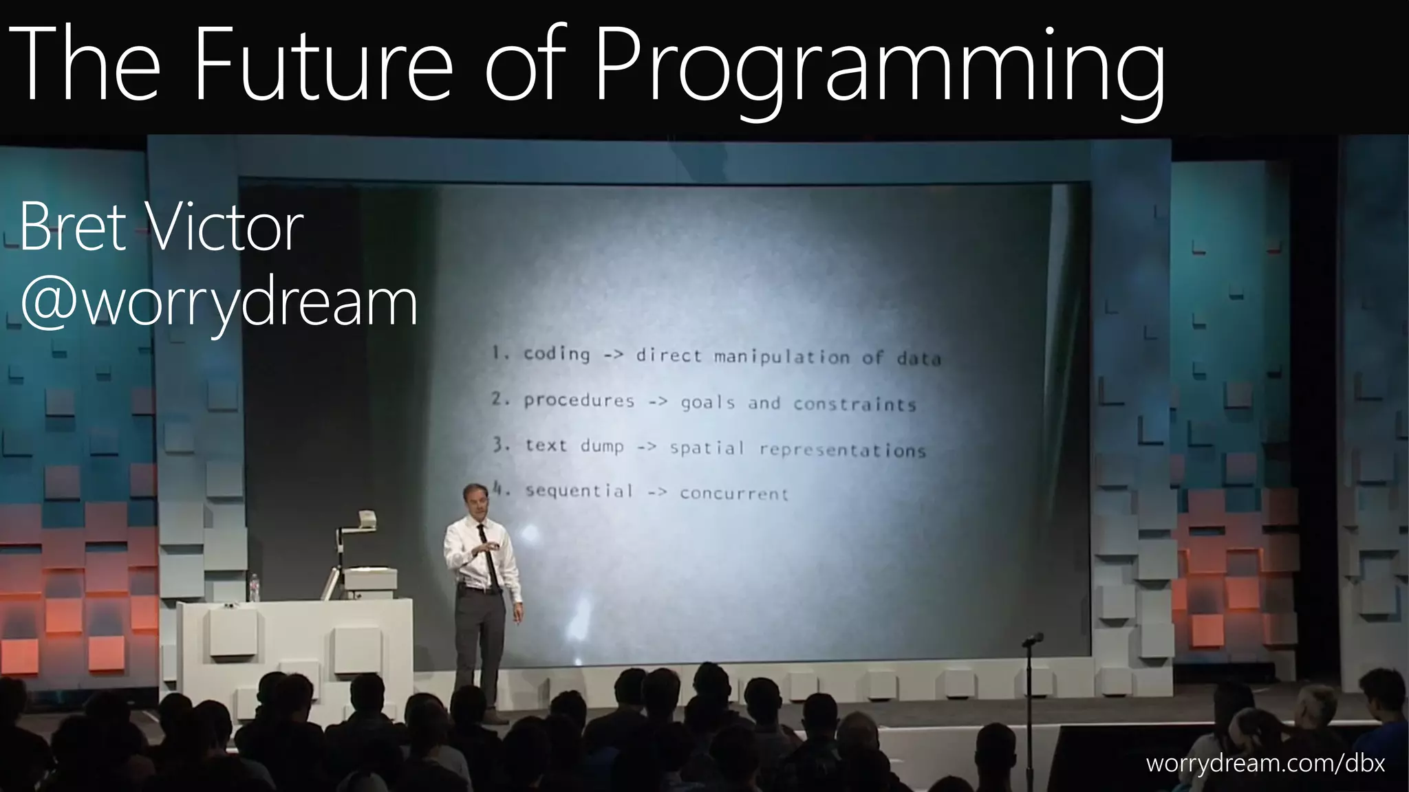 The Future of Programming
worrydream.com/dbx
Bret Victor
@worrydream
 