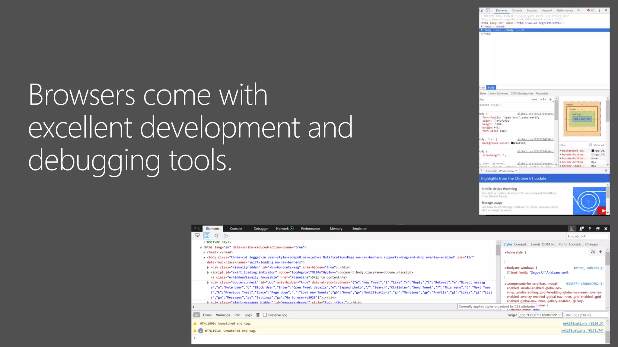 Browsers come with
excellent development and
debugging tools.
 