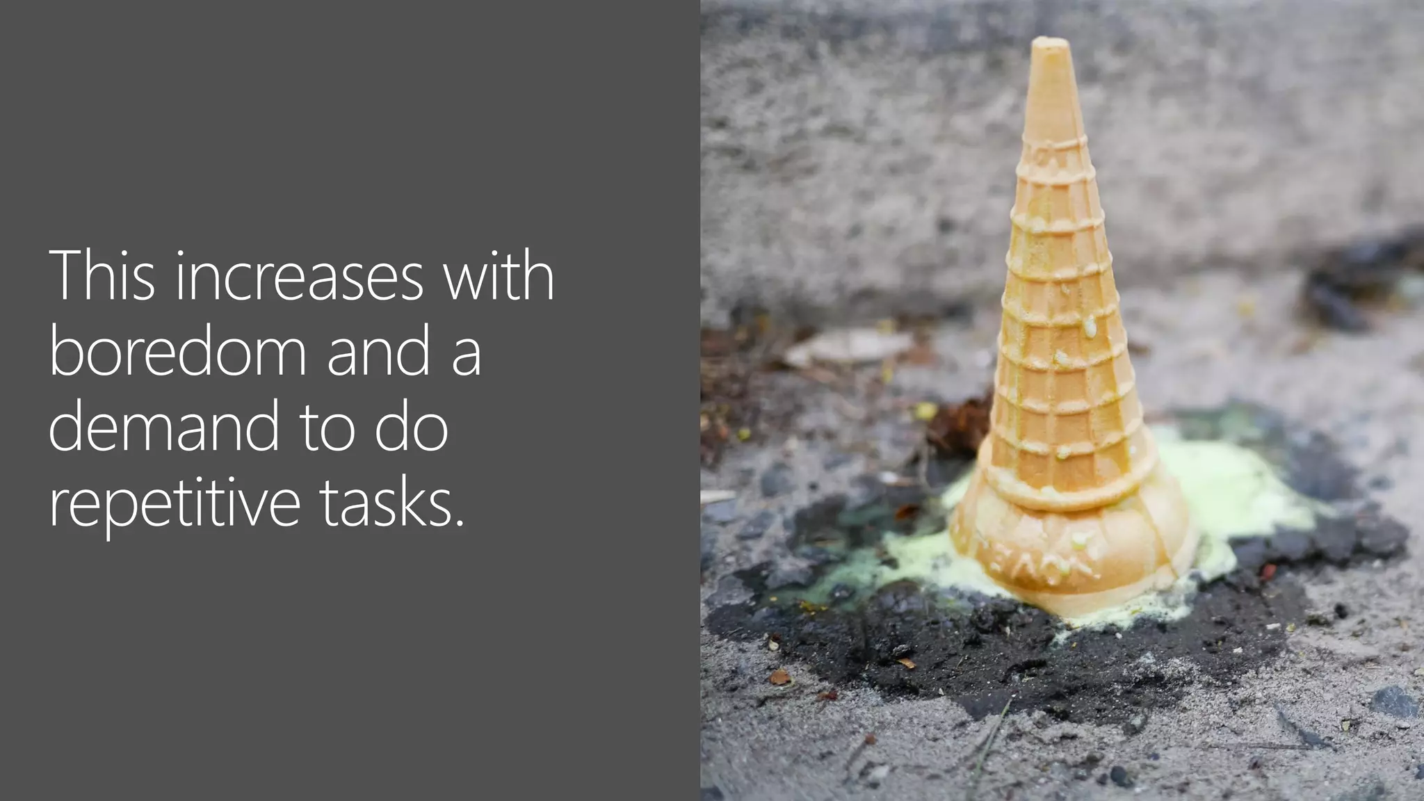 This increases with
boredom and a
demand to do
repetitive tasks.
 