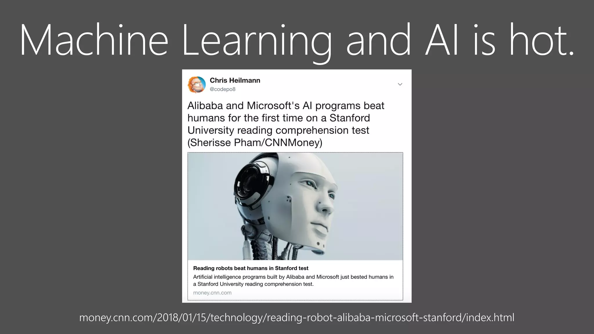 money.cnn.com/2018/01/15/technology/reading-robot-alibaba-microsoft-stanford/index.html
Machine Learning and AI is hot.
 