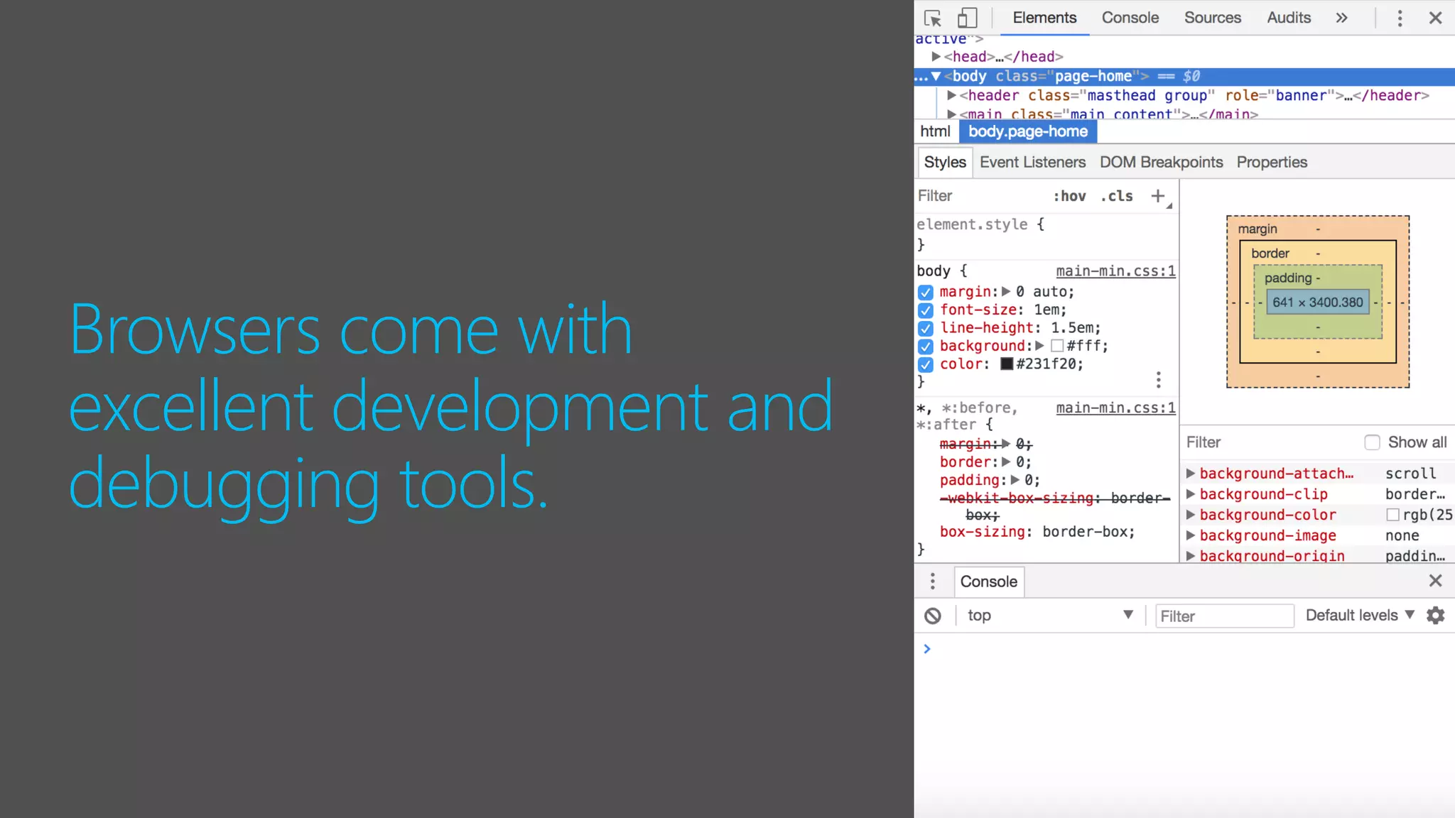 Browsers come with
excellent development and
debugging tools.
 