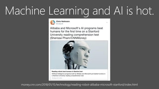 money.cnn.com/2018/01/15/technology/reading-robot-alibaba-microsoft-stanford/index.html
Machine Learning and AI is hot.
 