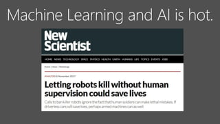 Machine Learning and AI is hot.
 
