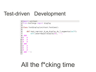Test-driven Development




      All the f*cking time
 