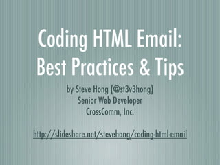 Coding HTML Email: Best Practices & Tips ,[object Object],[object Object],[object Object],[object Object]