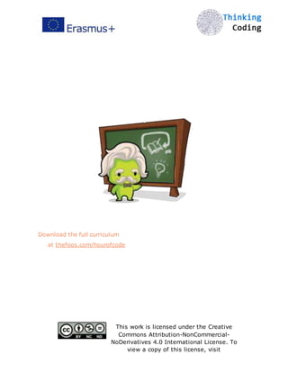 Download the full curriculum
at thefoos.com/hourofcode
This work is licensed under the Creative
Commons Attribution-NonCommercial-
NoDerivatives 4.0 International License. To
view a copy of this license, visit
 