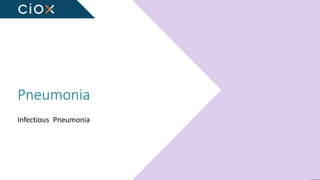 Empowering Greater Health
Pneumonia
Infectious Pneumonia
 