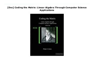 [Doc] Coding the Matrix: Linear Algebra Through Computer Science
Applications
Download Here https://nn.readpdfonline.xyz/?book=0615880991 An engaging introduction to vectors and matrices and the algorithms that operate on them, intended for the student who knows how to program. Mathematical concepts and computational problems are motivated by applications in computer science. The reader learns by "doing," writing programs to implement the mathematical concepts and using them to carry out tasks and explore the applications. Examples include: error-correcting codes, transformations in graphics, face detection, encryption and secret-sharing, integer factoring, removing perspective from an image, PageRank (Google's ranking algorithm), and cancer detection from cell features. A companion web site, codingthematrix.com provides data and support code. Most of the assignments can be auto-graded online. Over two hundred illustrations, including a selection of relevant "xkcd" comics. Chapters: "The Function," "The Field," "The Vector," "The Vector Space," "The Matrix," "The Basis," "Dimension," "Gaussian Elimination," "The Inner Product," "Special Bases," "The Singular Value Decomposition," "The Eigenvector," "The Linear Program" Download Online PDF Coding the Matrix: Linear Algebra Through Computer Science Applications, Read PDF Coding the Matrix: Linear Algebra Through Computer Science Applications, Download Full PDF Coding the Matrix: Linear Algebra Through Computer Science Applications, Read PDF and EPUB Coding the Matrix: Linear Algebra Through Computer Science Applications, Read PDF ePub Mobi Coding the Matrix: Linear Algebra Through Computer Science Applications, Downloading PDF Coding the Matrix: Linear Algebra Through Computer Science Applications, Download Book PDF Coding the Matrix: Linear Algebra Through Computer Science Applications, Download online Coding the Matrix: Linear Algebra Through Computer Science Applications, Download Coding the Matrix: Linear Algebra Through Computer Science Applications Philip N.
Klein pdf, Read Philip N. Klein epub Coding the Matrix: Linear Algebra Through Computer Science Applications, Read pdf Philip N. Klein Coding the Matrix: Linear Algebra Through Computer Science Applications, Download Philip N. Klein ebook Coding the Matrix: Linear Algebra Through Computer Science Applications, Download pdf Coding the Matrix: Linear Algebra Through Computer Science Applications, Coding the Matrix: Linear Algebra Through Computer Science Applications Online Read Best Book Online Coding the Matrix: Linear Algebra Through Computer Science Applications, Read Online Coding the Matrix: Linear Algebra Through Computer Science Applications Book, Read Online Coding the Matrix: Linear Algebra Through Computer Science Applications E-Books, Download Coding the Matrix: Linear Algebra Through Computer Science Applications Online, Read Best Book Coding the Matrix: Linear Algebra Through Computer Science Applications Online, Read Coding the Matrix: Linear Algebra Through Computer Science Applications Books Online Read Coding the Matrix: Linear Algebra Through Computer Science Applications Full Collection, Read Coding the Matrix: Linear Algebra Through Computer Science Applications Book, Read Coding the Matrix: Linear Algebra Through Computer Science Applications Ebook Coding the Matrix: Linear Algebra Through Computer Science Applications PDF Download online, Coding the Matrix: Linear Algebra Through Computer Science Applications pdf Download online, Coding the Matrix: Linear Algebra Through Computer Science Applications Download, Read Coding the Matrix: Linear Algebra Through Computer Science Applications Full PDF, Download Coding the Matrix: Linear Algebra Through Computer Science Applications PDF Online, Read Coding the Matrix: Linear Algebra Through Computer Science Applications Books Online, Download Coding the Matrix: Linear Algebra Through Computer Science Applications Full Popular PDF, PDF Coding the Matrix: Linear
Algebra Through Computer Science Applications Read Book PDF Coding the Matrix: Linear Algebra Through Computer Science Applications, Download online PDF Coding the Matrix: Linear Algebra Through Computer Science Applications, Read Best Book Coding the Matrix: Linear Algebra Through Computer Science Applications, Read PDF Coding the Matrix: Linear Algebra Through Computer Science Applications Collection, Download PDF Coding the Matrix: Linear Algebra Through Computer Science Applications Full Online, Read Best Book Online Coding the Matrix: Linear Algebra Through Computer Science Applications, Download Coding the Matrix: Linear Algebra Through Computer Science Applications PDF files
 