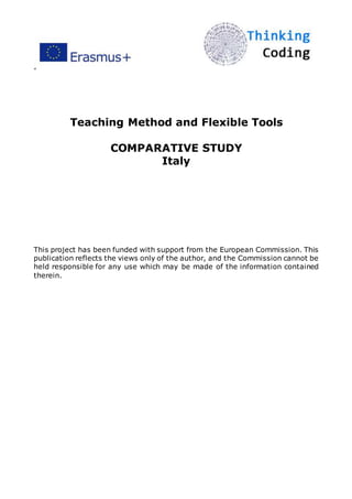 ”
Teaching Method and Flexible Tools
COMPARATIVE STUDY
Italy
This project has been funded with support from the European Commission. This
publication reflects the views only of the author, and the Commission cannot be
held responsible for any use which may be made of the information contained
therein.
 