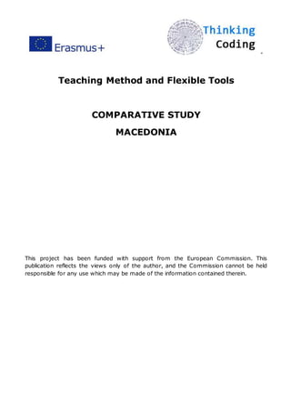 ”
Teaching Method and Flexible Tools
COMPARATIVE STUDY
MACEDONIA
This project has been funded with support from the European Commission. This
publication reflects the views only of the author, and the Commission cannot be held
responsible for any use which may be made of the information contained therein.
 