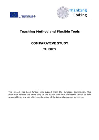 ”
Teaching Method and Flexible Tools
COMPARATIVE STUDY
TURKEY
This project has been funded with support from the European Commission. This
publication reflects the views only of the author, and the Commission cannot be held
responsible for any use which may be made of the information contained therein.
 