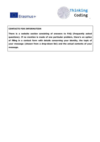 ”
CONTACTS FOR INFORMATION
There is a website section consisting of answers to FAQ (frequently asked
questions). If no mention is made of one particular problem, there's an option
of filling in a contact form with details concerning your identity, the topic of
your message (chosen from a drop-down list) and the actual contents of your
message.
 
