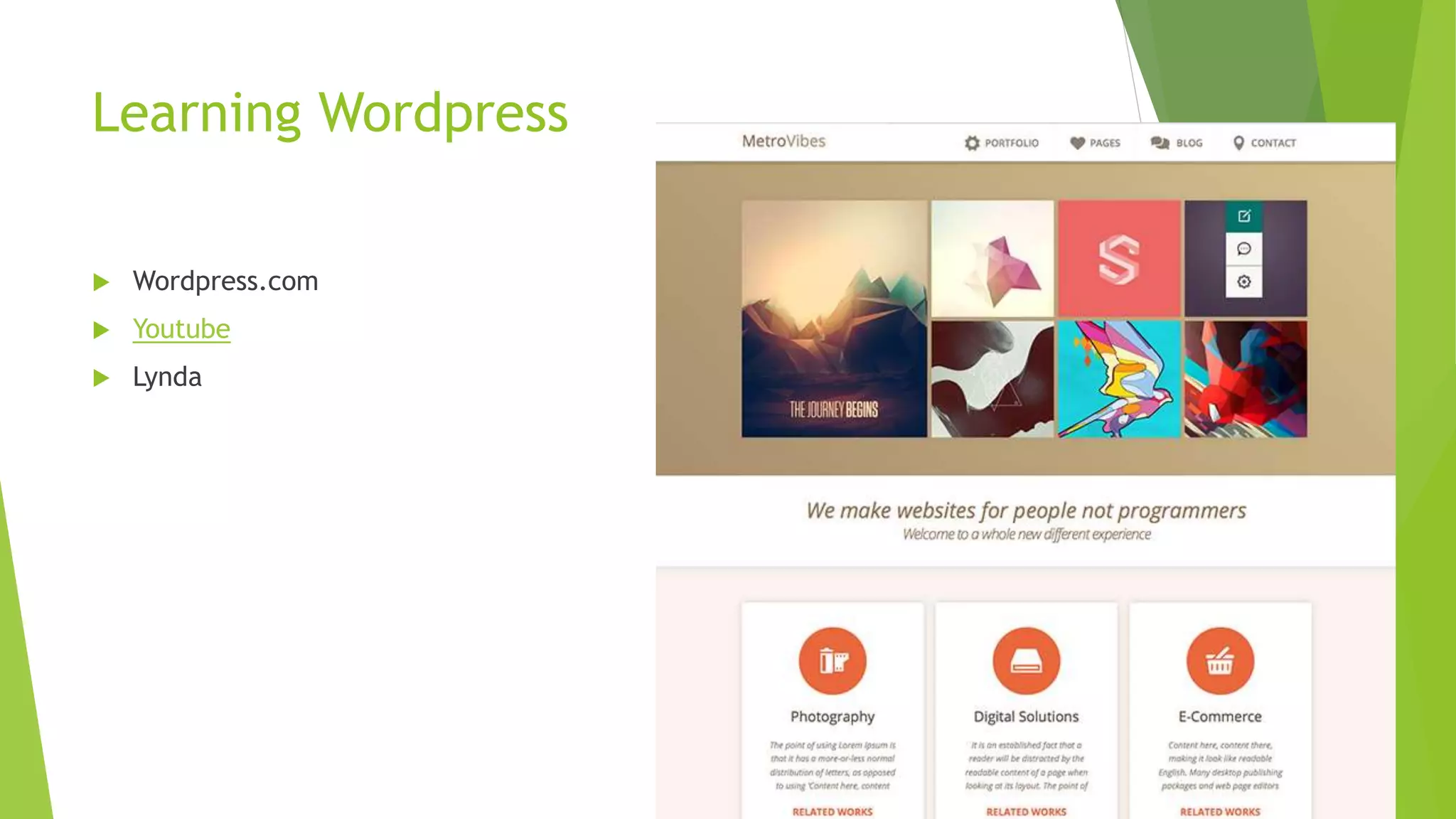 Learning Wordpress
 Wordpress.com
 Youtube
 Lynda