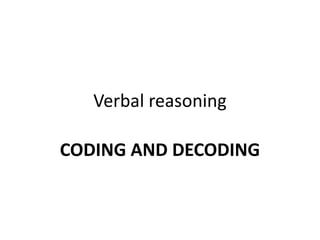 Verbal reasoning
CODING AND DECODING
 