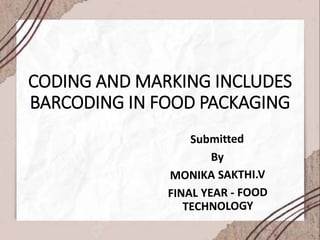 CODING AND MARKING INCLUDES
BARCODING IN FOOD PACKAGING
 