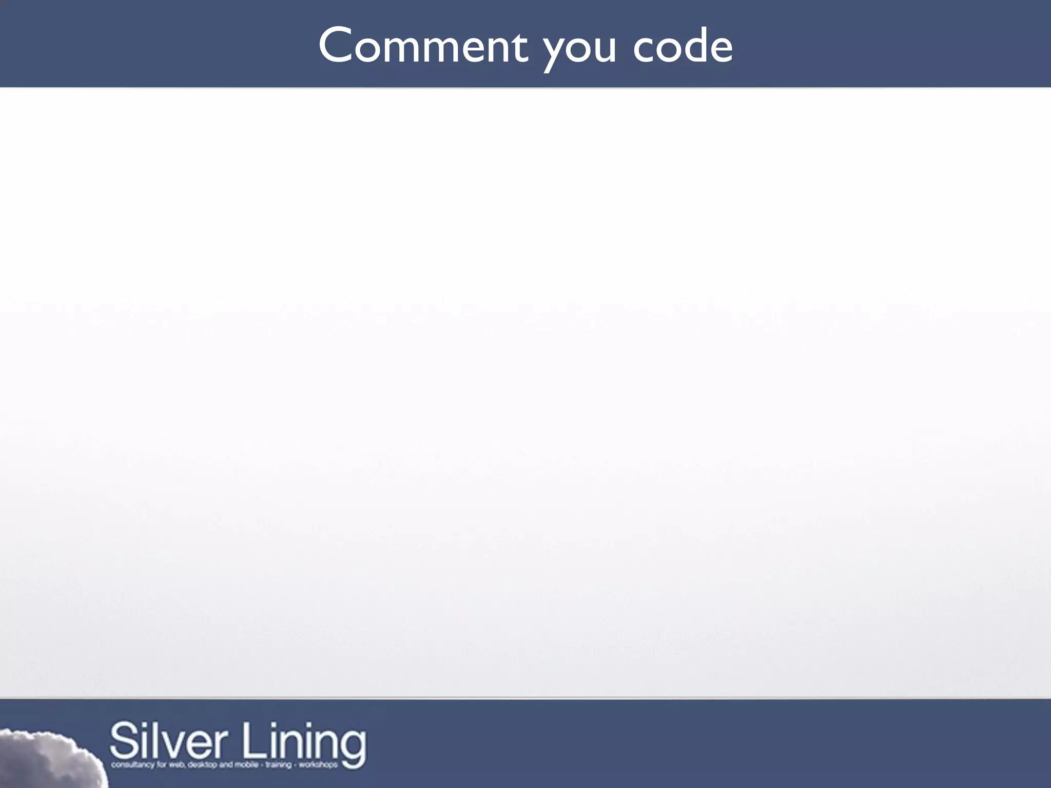 Comment you code
 