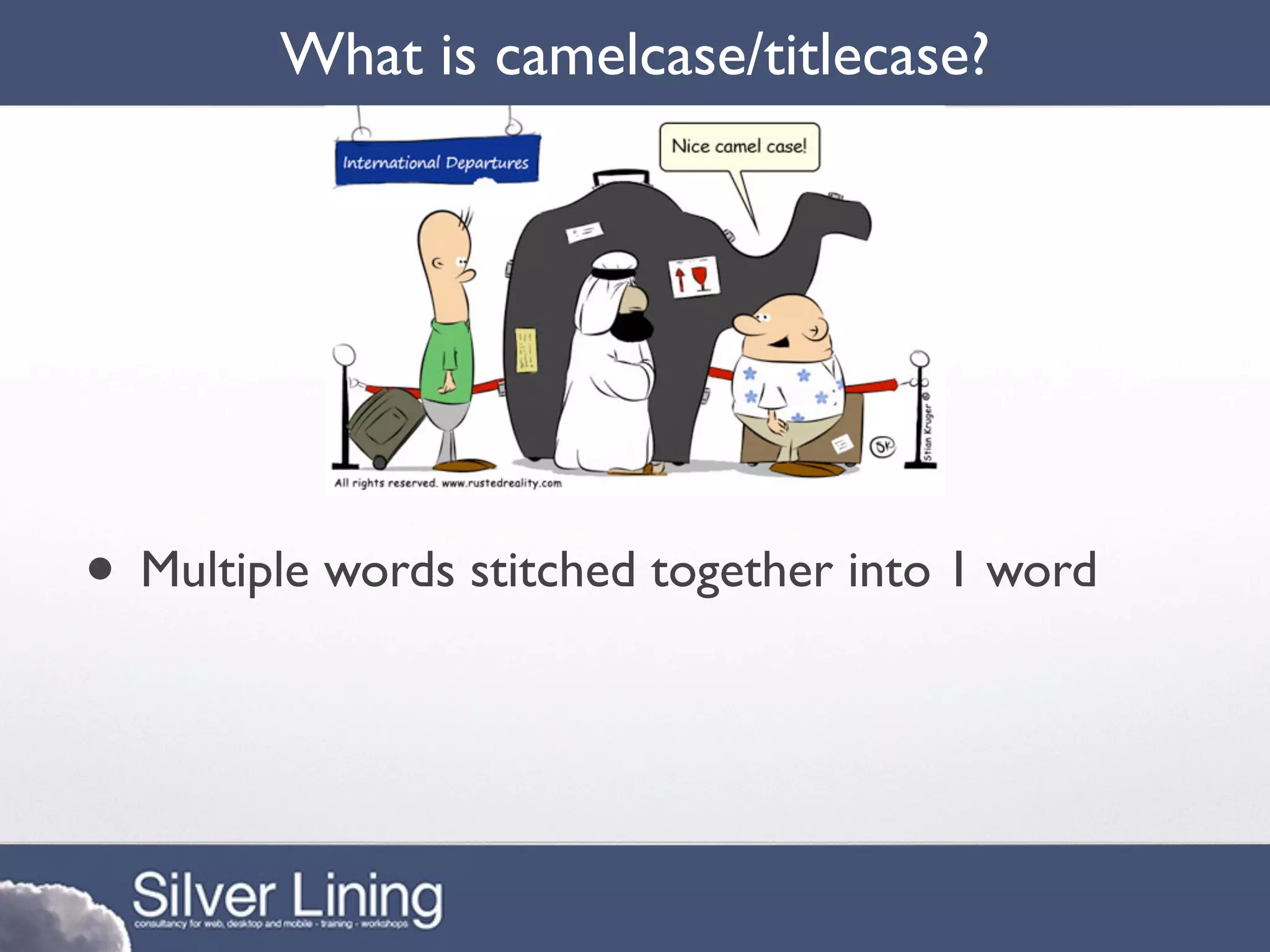 What is camelcase/titlecase?




• Multiple words stitched together into 1 word
 