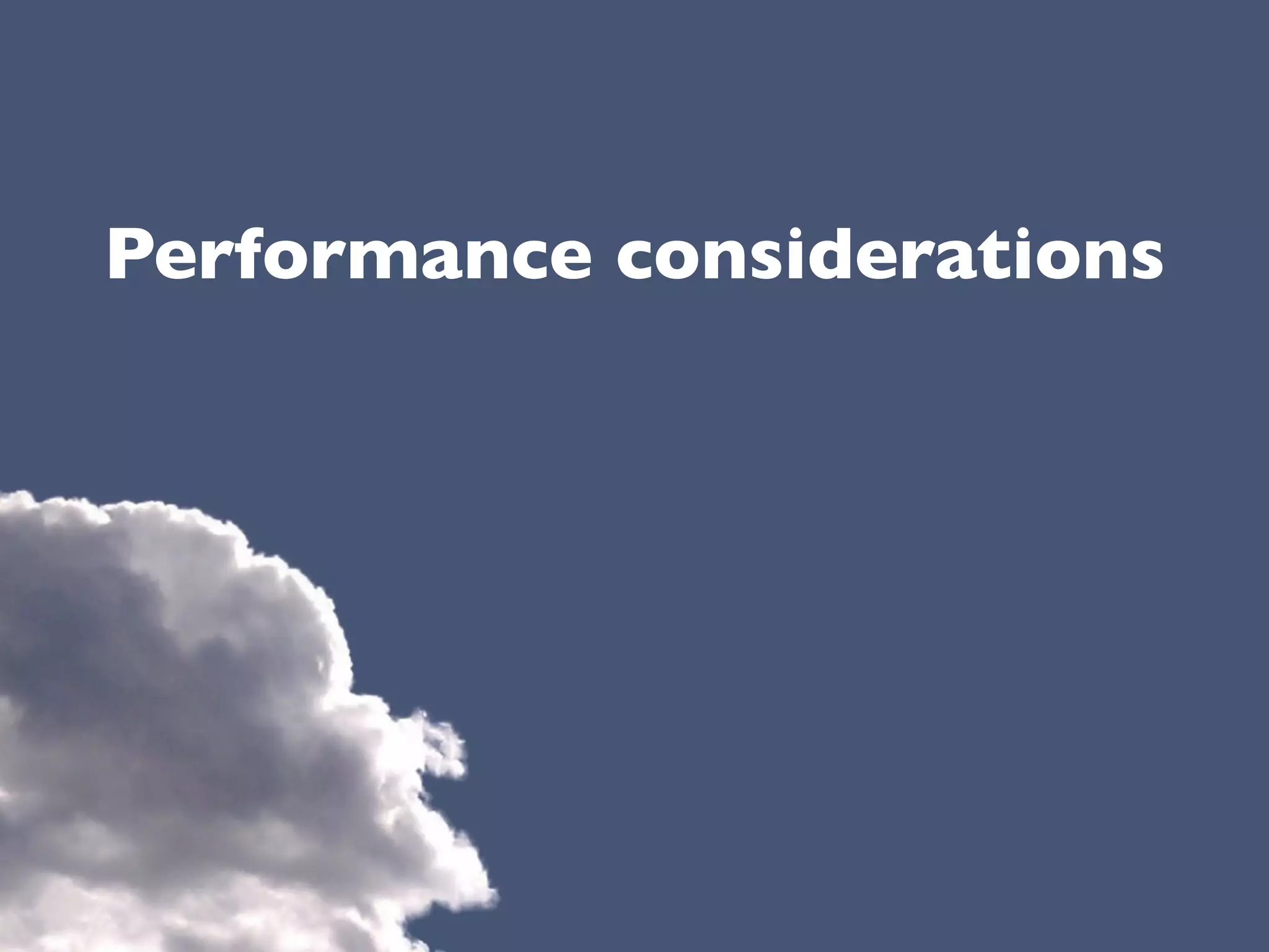 Performance considerations
 