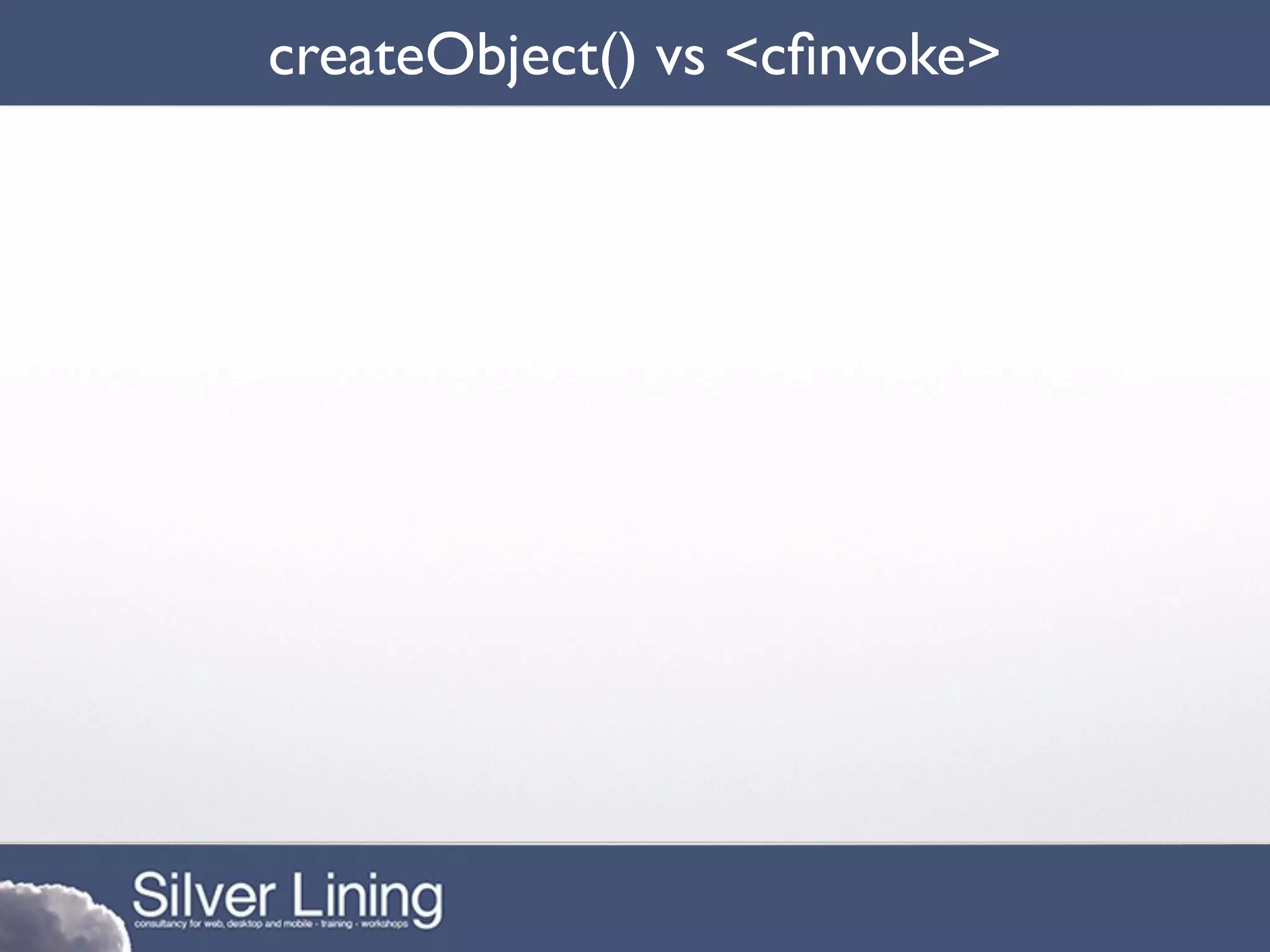 createObject() vs <cﬁnvoke>
 
