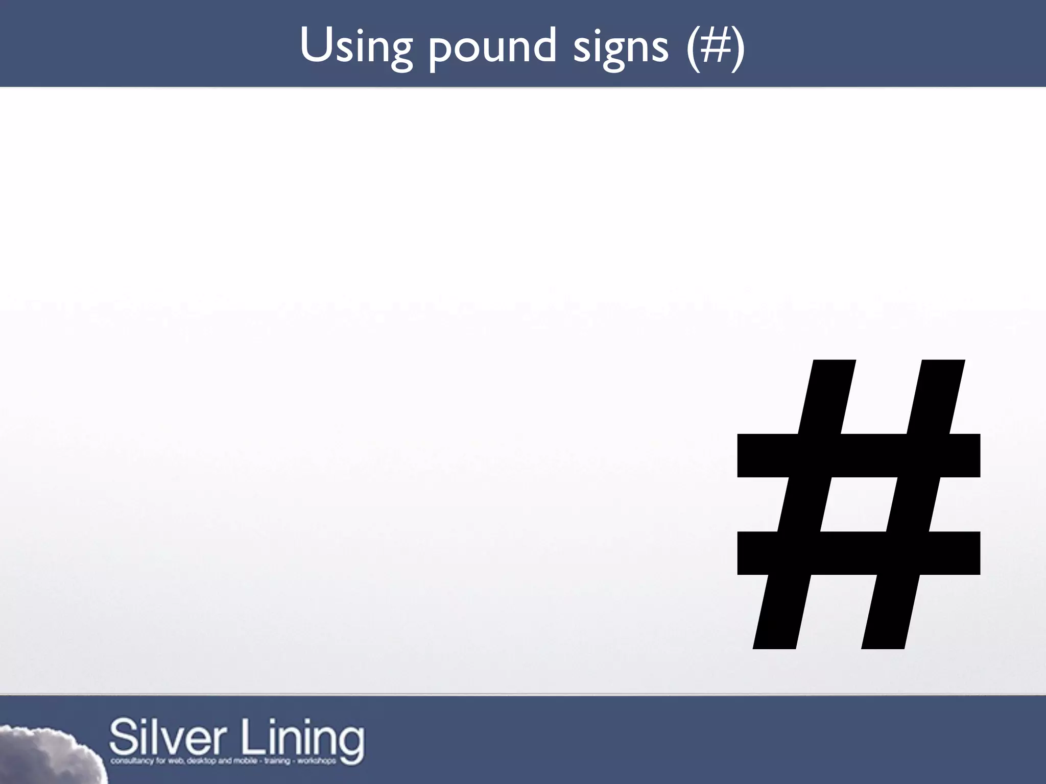 Using pound signs (#)




                   #
 