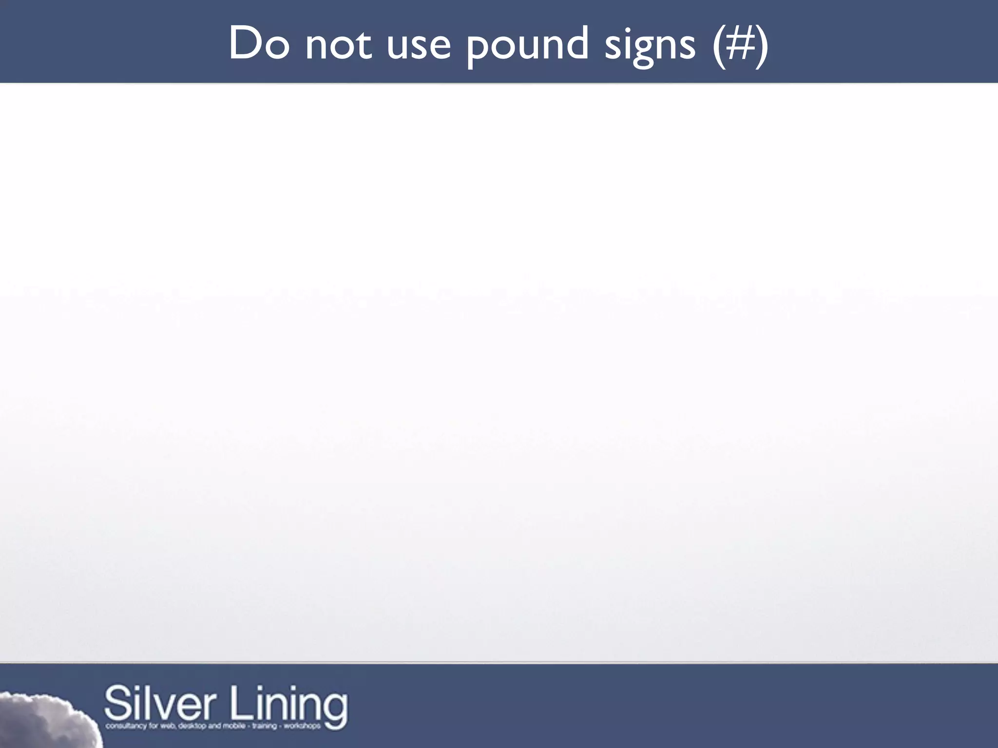 Do not use pound signs (#)
 