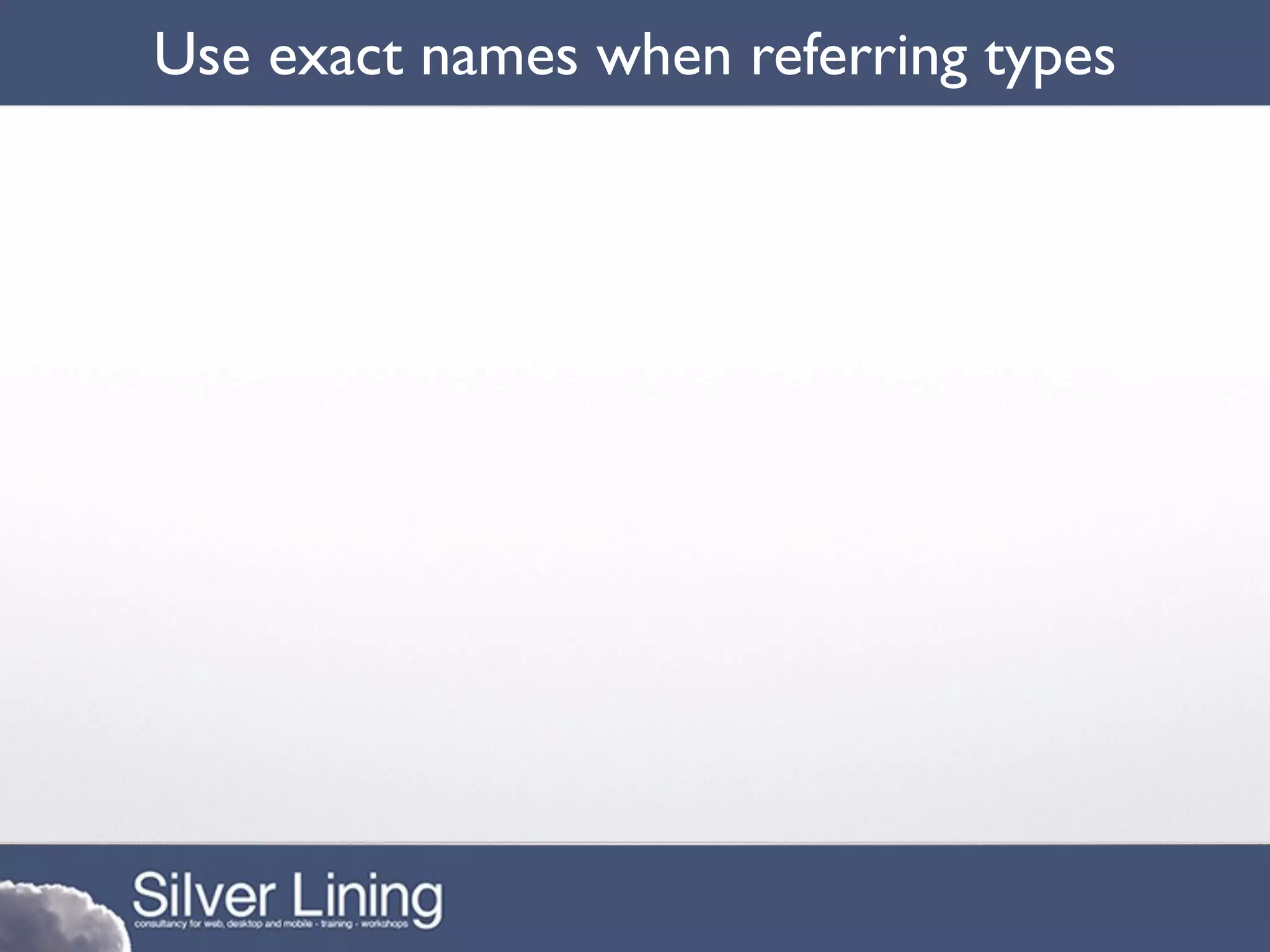 Use exact names when referring types
 