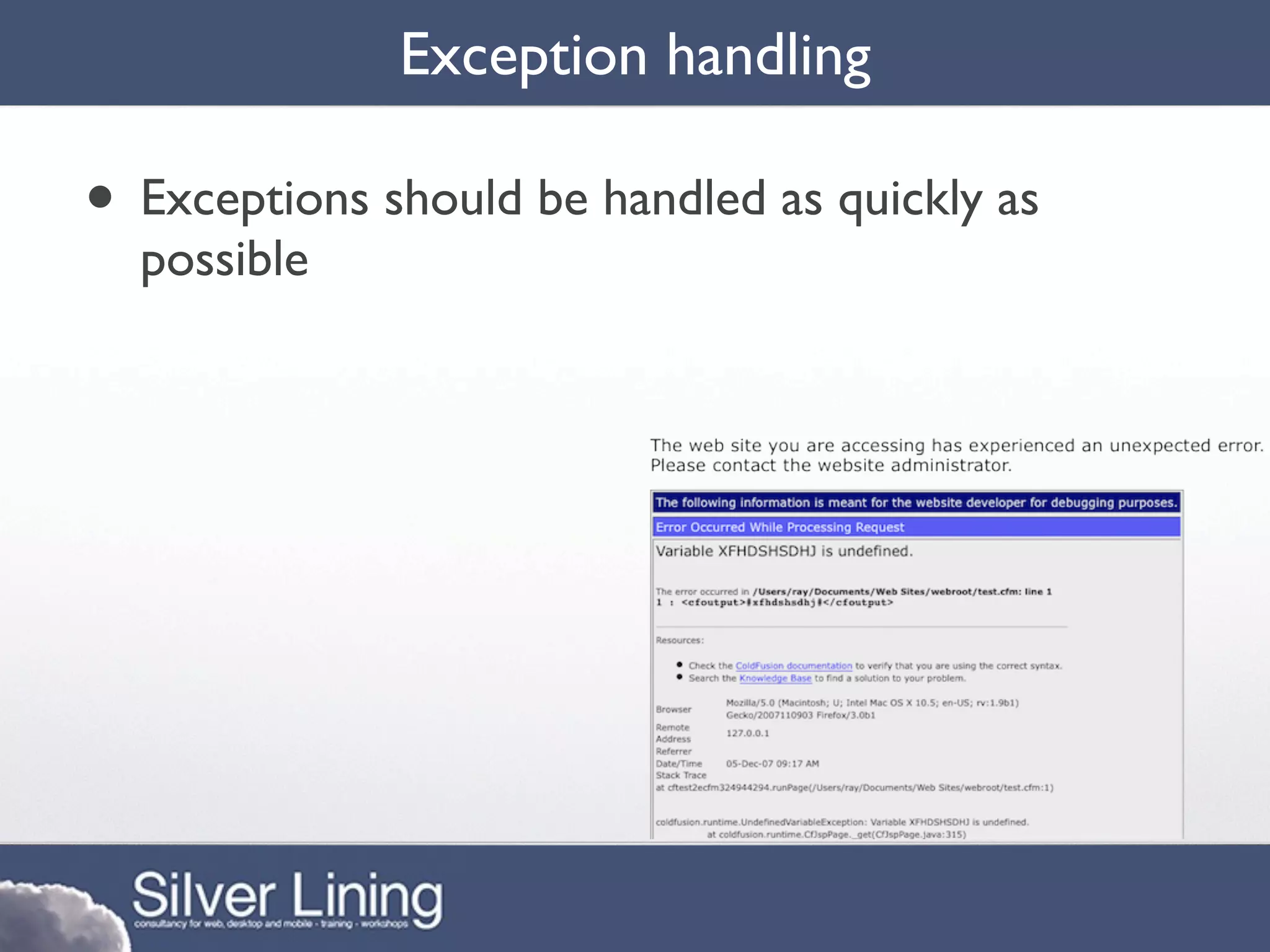 Exception handling

• Exceptions should be handled as quickly as
  possible
 