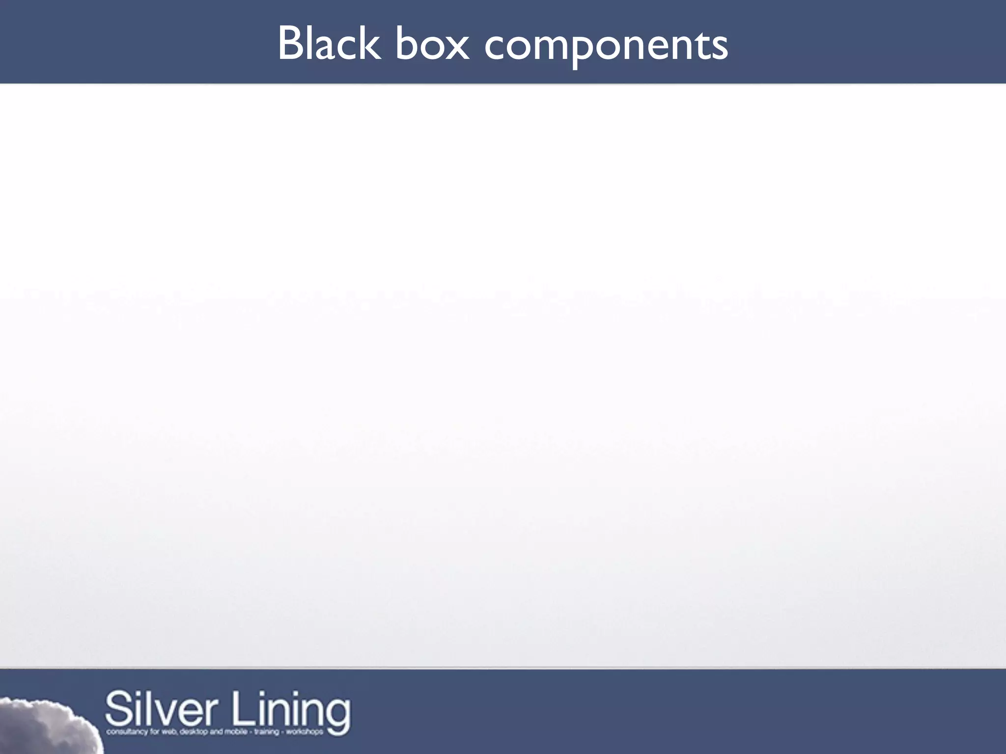 Black box components
 
